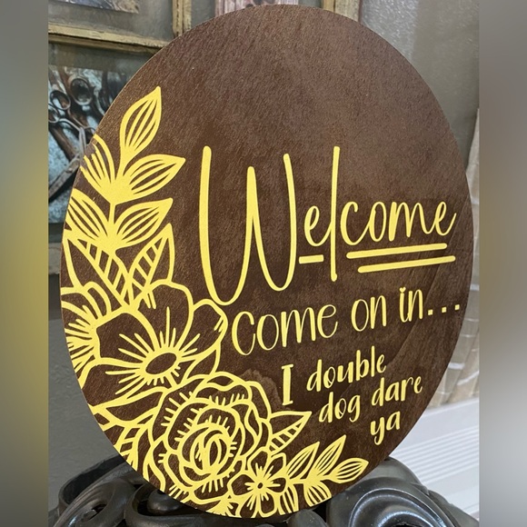 Welcome. Come on in..I Double Dog Dare Ya. 12” Round Wood Sign - Funny - Picture 2 of 4